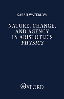 Nature Change and Agency in Aristotle's Physics A Philosophical Stu