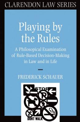 Playing By The Rules A Philosophical Examination Of Rule-Based Decisi