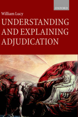 Understanding and Explaining Adjudication By William Lucy (Hardback)