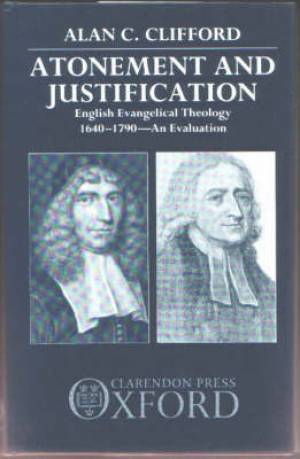 Atonement And Justification By Alan C Clifford (Hardback)