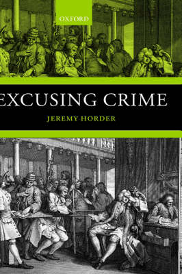 Excusing Crime By Jeremy Horder (Hardback) 9780198264828