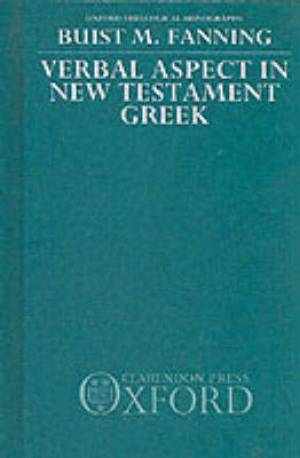 Verbal Aspect in New Testament Greek By Buist M Fanning (Hardback)