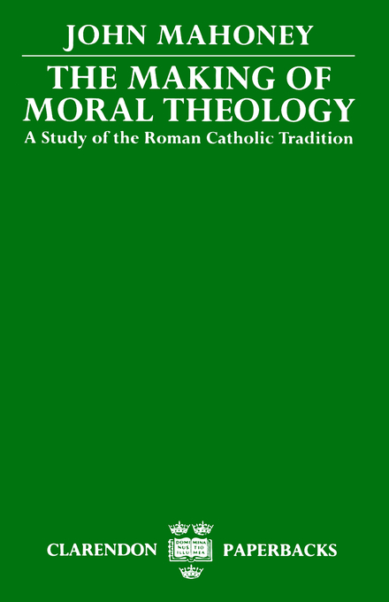 The Making of Moral Theology By John Mahoney (Paperback) 9780198267300