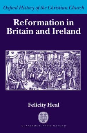 Reformation in Britain and Ireland By Felicity Heal (Hardback)