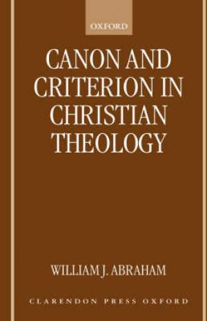 Canon And Criterion In Christian Theology By William J Abraham