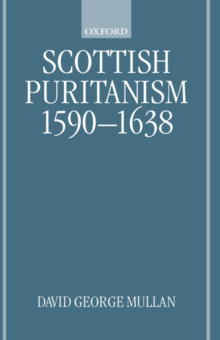 Scottish Puritanism 1590-1638 By David George Mullan (Hardback)