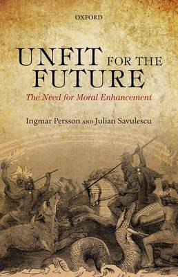 Unfit for the Future By Ingmar Persson Julian Savulescu (Paperback)