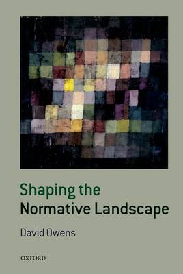 Shaping the Normative Landscape By David Owens university Of Reading