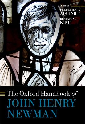 The Oxford Handbook of John Henry Newman By Aquino Frederick D