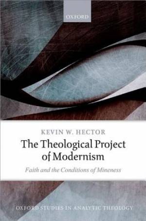 The Theological Project of Modernism By Kevin W Hector (Hardback)