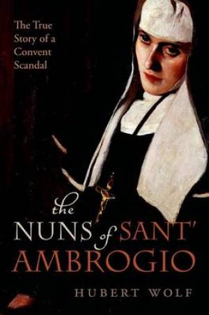 The Nuns Of Sant' Ambrogio By Hubert Wolf (Hardback) 9780198732198