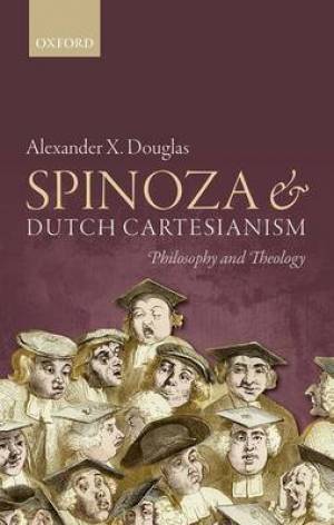 Spinoza and Dutch Cartesianism By Alexander X Douglas (Hardback)