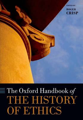 The Oxford Handbook of the History of Ethics By Crisp Roger