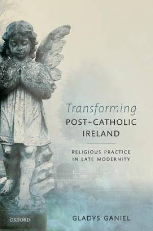 Transforming Post-Catholic Ireland By Gladys Ganiel (Hardback)