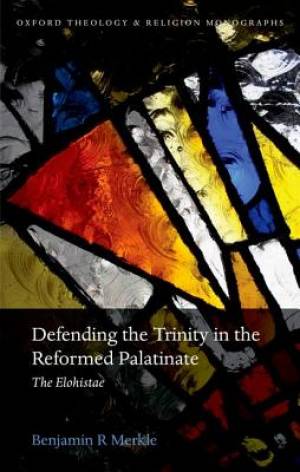 Defending the Trinity in the Reformed Palatinate By Benjamin R Merkle