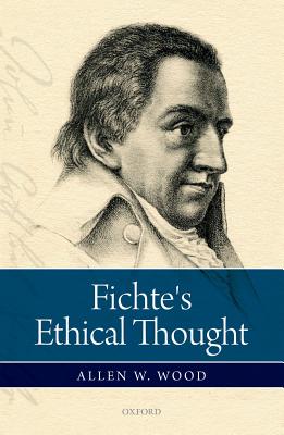 Fichte's Ethical Thought By Allen W Wood (Hardback) 9780198766889