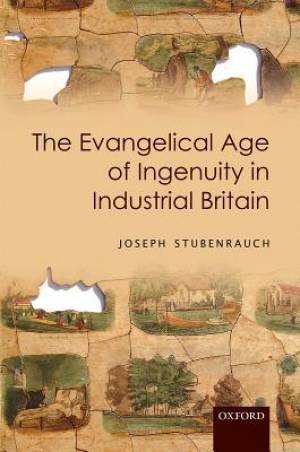 The Evangelical Age of Ingenuity in Industrial Britain (Hardback)