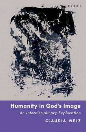 Humanity in God's Image By Claudia Welz (Hardback) 9780198784982