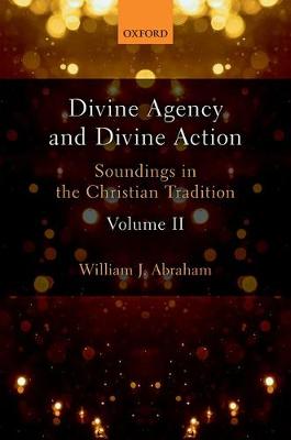 Divine Agency and Divine Action Volume II By William J Abraham