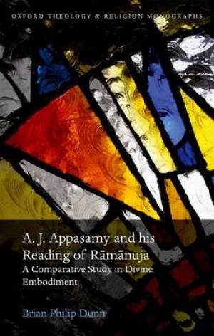 A J Appasamy and His Reading of Ramanuja By Brian Philip Dunn