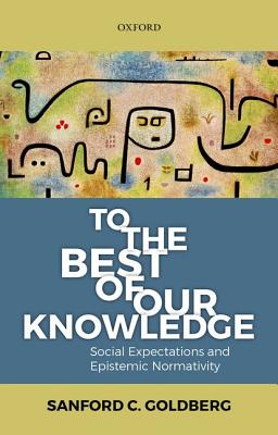 To the Best of Our Knowledge By Sanford C Goldberg (Hardback)