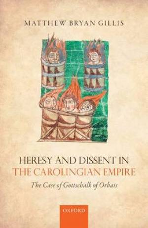 Heresy and Dissent in the Carolingian Empire By Matthew Bryan Gillis