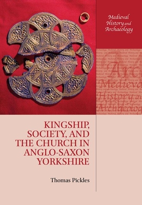 Kingship Society And The Church In Anglo-saxon Yorkshire (Hardback)