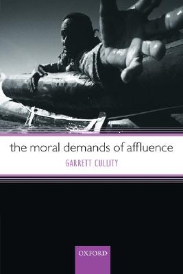 The Moral Demands of Affluence By Garrett Cullity (Paperback)