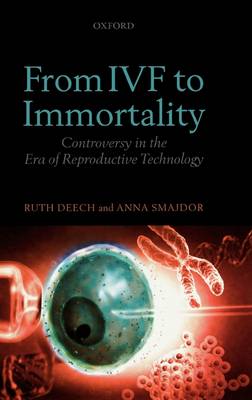 From IVF to Immortality By Anna Smajdor Ruth Deech (Hardback)