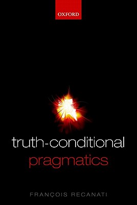 Truth-conditional Pragmatics (Hardback) 9780199226993