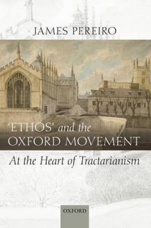 Ethos and the Oxford Movement By James Pereiro (Hardback)