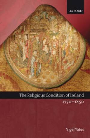 Religious Condition Of Ireland 1770-1850 (Hardback) 9780199242382