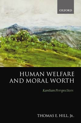 Human Welfare and Moral Worth By Thomas English Hill (Paperback)