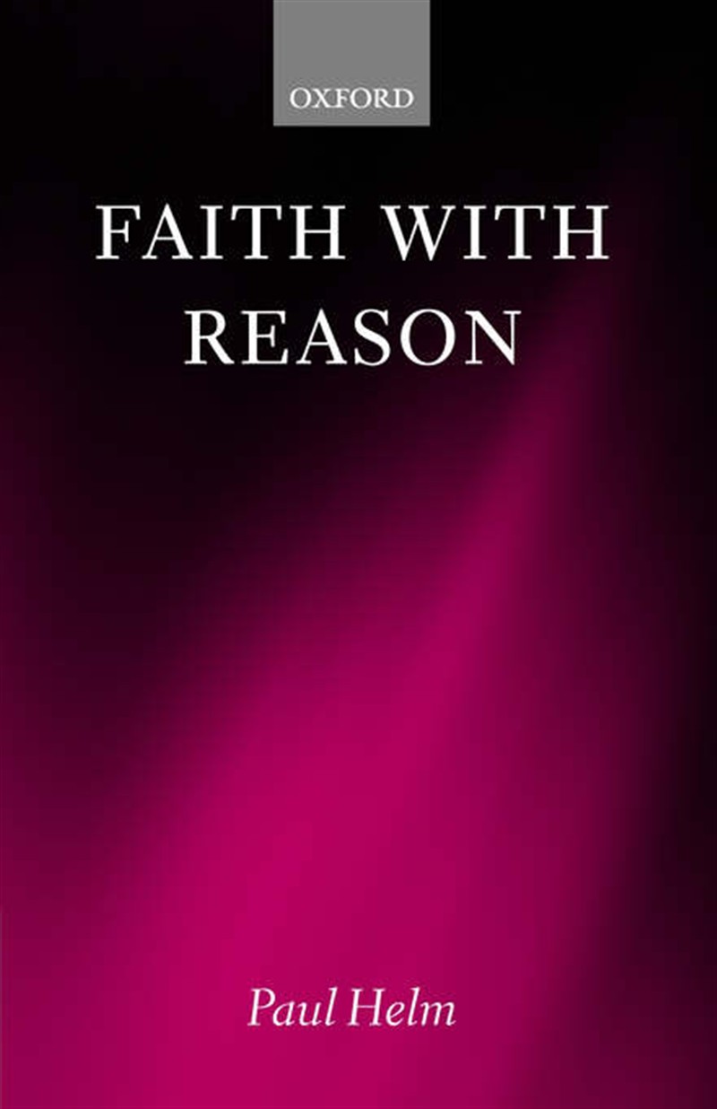 Faith with Reason By Paul Helm (Paperback) 9780199256631