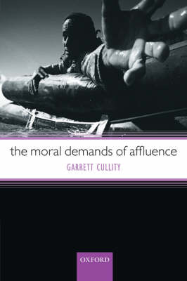 The Moral Demands of Affluence By Garrett Cullity (Hardback)