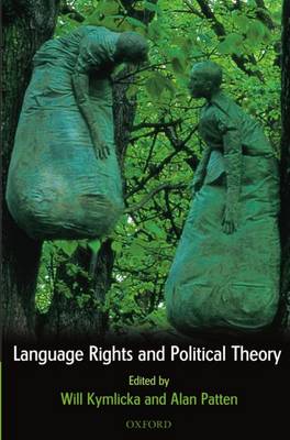 Language Rights and Political Theory By Kymlicka Will Patten Alan