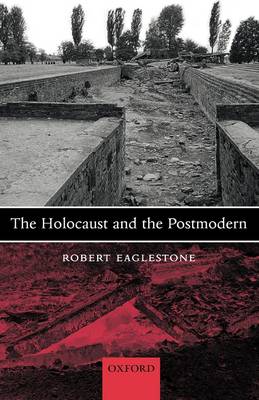 The Holocaust and the Postmodern By Robert Eaglestone (Hardback)