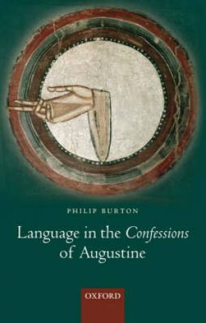 Language in the Confessions of Augustine By Philip Burton (Hardback)