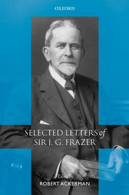 Selected Letters of Sir J G Frazer By Frazer James George Sir