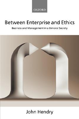 Between Enterprise and Ethics By John Hendry (Paperback) 9780199268634