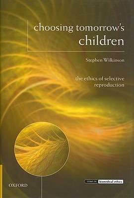 Choosing Tomorrow's Children By Stephen Wilkinson (Hardback)