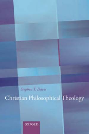 Christian Philosophical Theology By Steven T Davis (Hardback)