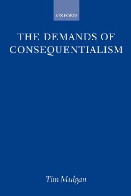 The Demands of Consequentialism By Tim Mulgan (Paperback)