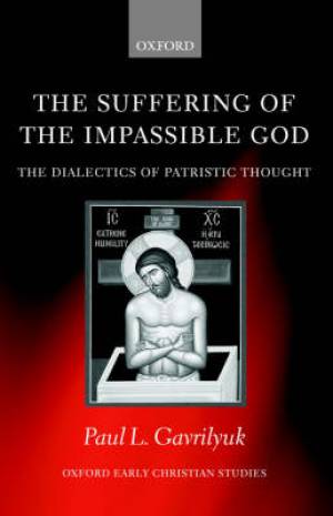 Suffering Of The Impassible God By Paul L Gavrilyuk (Paperback)