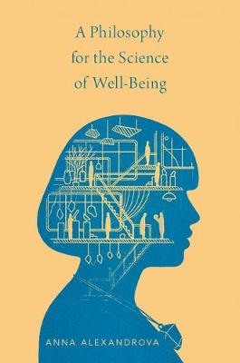 A Philosophy for the Science of Well-Being By Anna Alexandrova