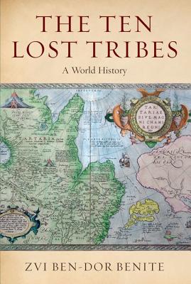 The Ten Lost Tribes A World History By Ben-Dor Benite Zvi (Paperback)