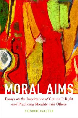 Moral Aims By Cheshire Calhoun (Hardback) 9780199328796