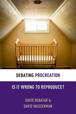 Debating Procreation By David Benatar David Wasserman (Paperback)