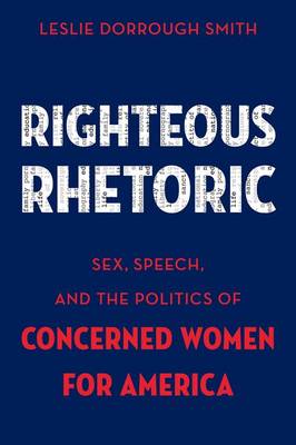 Righteous Rhetoric Sex Speech and the Politics of Concerned Women f