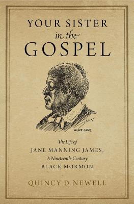 Your Sister in the Gospel The Life of Jane Manning James a Nineteent